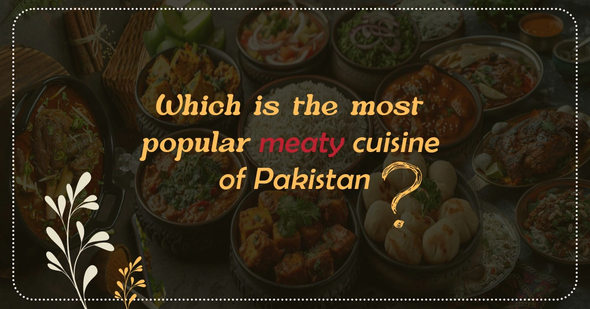 Which is the Most Popular Meaty Cuisine of Pakistan